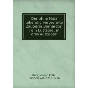   in drey AufzÃ¼gen: Joseph Felix, Freiherr von, 1715 1786 Kurz: Books