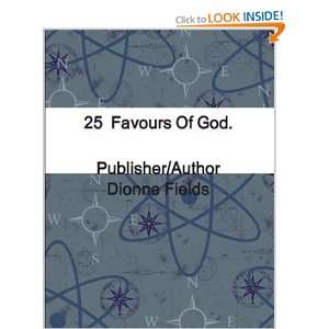  25 Favours Of God. (9780557312603): Dionne Fields: Books