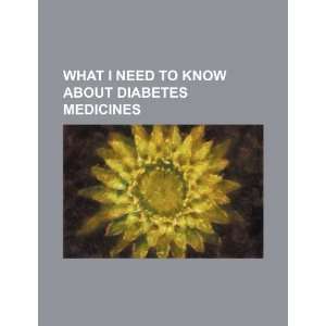   know about diabetes medicines (9781234547257): U.S. Government: Books