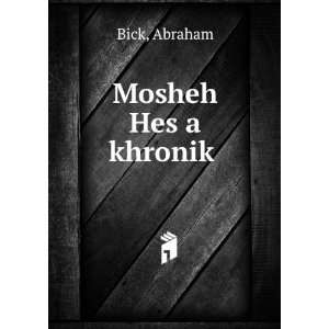  Mosheh Hes a khronikÌ£: Abraham Bick: Books