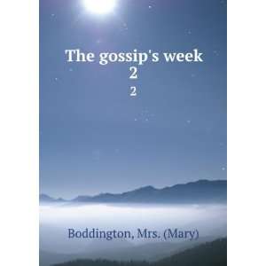  The gossips week. 2 Mrs. (Mary) Boddington Books
