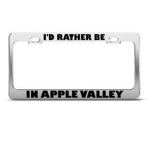 Rather Be In Apple Valley license plate frame Stainless Metal Tag 