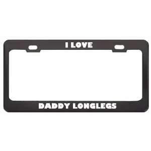  I Love Daddy Longlegs Animals Metal License Plate Frame 