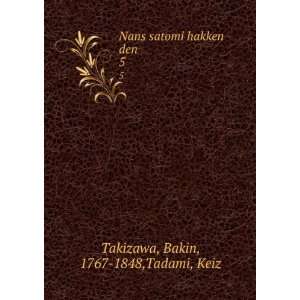  Nans satomi hakken den. 5: Bakin, 1767 1848,Tadami, Keiz 