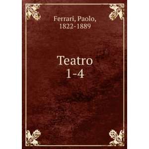  Teatro. 1 4: Paolo, 1822 1889 Ferrari: Books