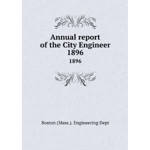   of the City Engineer. 1896 Boston (Mass.). Engineering Dept Books