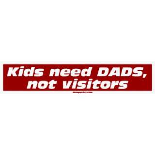  Kids need DADS, not visitors Large Bumper Sticker 