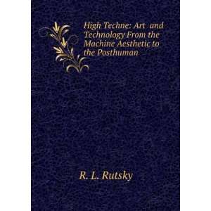   From the Machine Aesthetic to the Posthuman: R. L. Rutsky: Books
