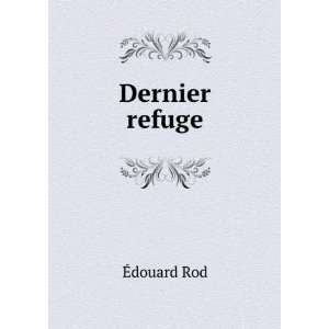  Dernier Refuge (French Edition) Ã?douard Rod Books