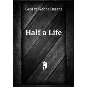 Half a Life George Webbe Dasent Books