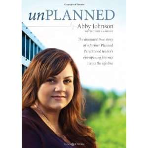   Opening Journey across the Life Line [Hardcover]: Abby Johnson: Books