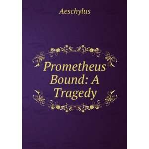  Prometheus Bound A Tragedy Aeschylus Books