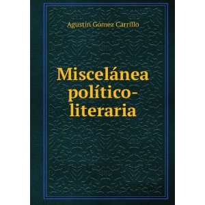   ¡nea polÃ­tico literaria: AgustÃ­n GÃ³mez Carrillo: Books