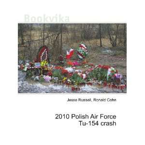  2010 Polish Air Force Tu 154 crash Ronald Cohn Jesse 