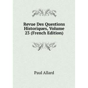   Questions Historiques, Volume 23 (French Edition) Paul Allard Books