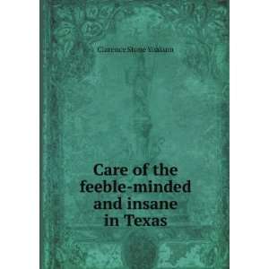   of the feeble minded and insane in Texas Clarence Stone Yoakum Books