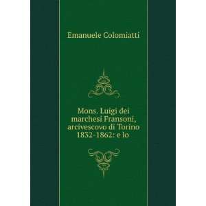   di Torino 1832 1862: e lo .: Emanuele Colomiatti:  Books