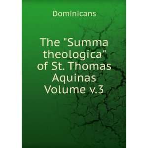   Summa theologica of St. Thomas Aquinas Volume v.3: Dominicans: Books