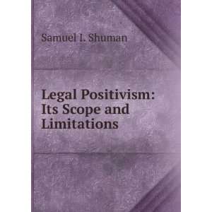   Legal Positivism Its Scope and Limitations Samuel I. Shuman Books