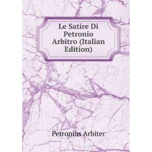   Satire Di Petronio Arbitro (Italian Edition) Petronius Arbiter Books