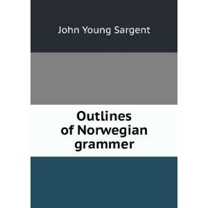  Outlines of Norwegian grammer John Young Sargent Books