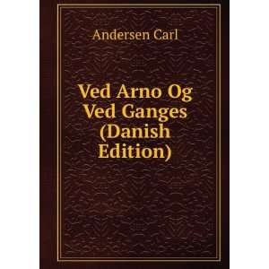    Ved Arno Og Ved Ganges (Danish Edition) Andersen Carl Books
