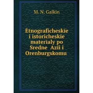   AzÄ«i i Orenburgskomu . (in Russian language): M. N. Galkin: Books