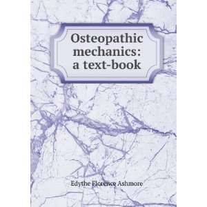    Osteopathic mechanics a text book Edythe Florence Ashmore Books
