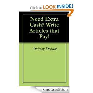 Need Extra Cash? Write Articles that Pay!: Anthony Delgado:  