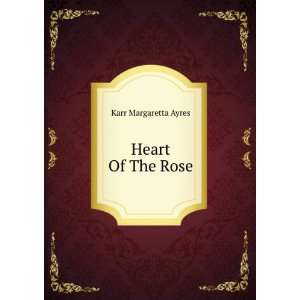  Heart Of The Rose Karr Margaretta Ayres Books
