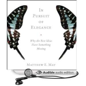  In Pursuit of Elegance Why the Best Ideas Have Something 