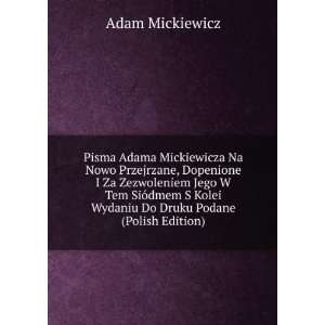   Kolei Wydaniu Do Druku Podane (Polish Edition): Adam Mickiewicz: Books