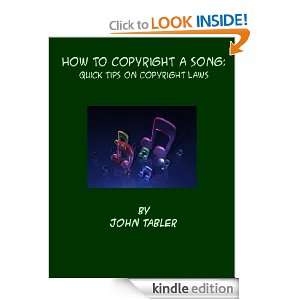How To Copyright a Song: Quick Tips on Copyright Laws: John Tabler 