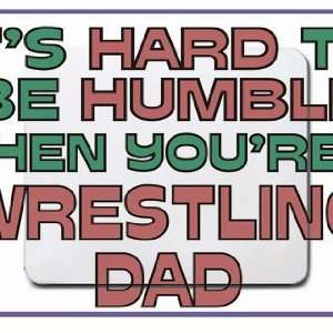   to be humble when youre a Wrestling Dad Mousepad