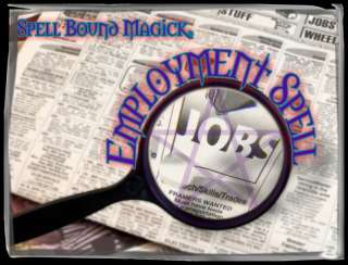 SPELL BOUND MAGICK EMPLOYMENT CAREER JOB POWER RITUAL  