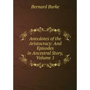   : And Episodes in Ancestral Story, Volume 1: Bernard Burke: Books