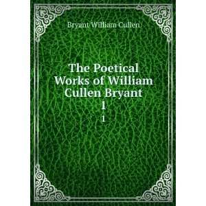   Works of William Cullen Bryant. 1 Bryant William Cullen Books