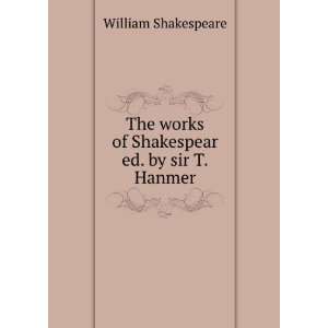   Works of Shakespear Ed. by Sir T.Hanmer. William Shakespeare Books