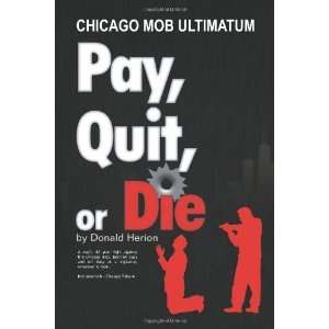  Pay, Quit, or Die Chicago Mob Ultimatum [Paperback] Don 