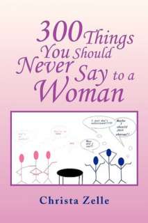   Never Say To A Woman by Christa Zelle, Xlibris Corporation  Paperback