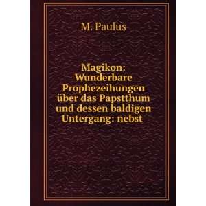   das Papstthum und dessen baldigen Untergang nebst . M. Paulus Books