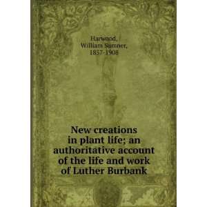   of the life and work of Luther Burbank, William Sumner Harwood Books