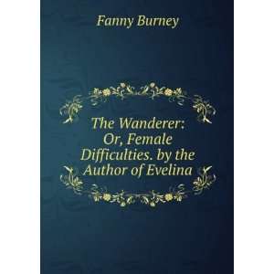   Or, Female Difficulties. by the Author of Evelina Fanny Burney Books