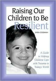 Raising Our Children to Be Resilient A Guide to Helping Children Cope 