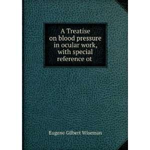  A treatise on blood pressure in ocular work, with special 