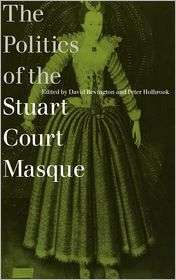 The Politics of the Stuart Court Masque, (0521594367), David Bevington 