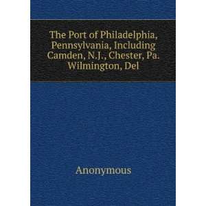 The Port of Philadelphia, Pennsylvania, Including Camden, N.J 