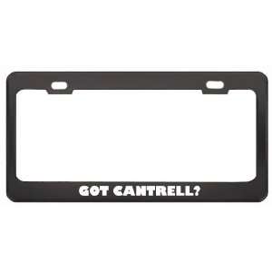 Got Cantrell? Boy Name Black Metal License Plate Frame Holder Border 