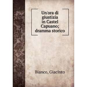   di giustizia in Castel Capuano; dramma storico Giacinto Bianco Books