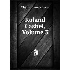  Roland Cashel, Volume 3 Charles James Lever Books